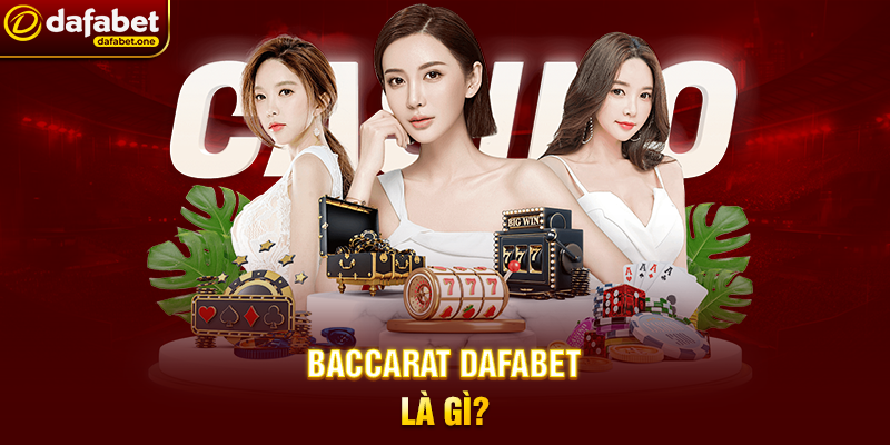 Baccarat Dafabet Là Gì?
