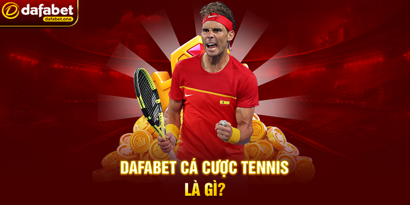 Dafabet Cá Cược Tennis: Bí Quyết Thắng Lớn Với Cá Cược Trực Tuyến 4 Dafabet Cá Cược Tennis Là Gì?
