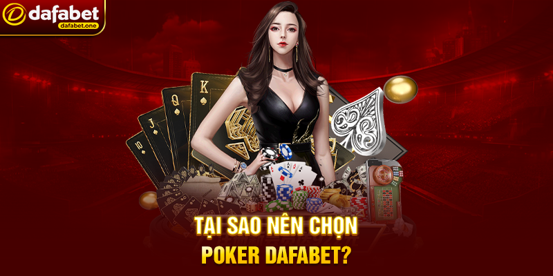 Tại Sao Nên Chọn Poker Dafabet?